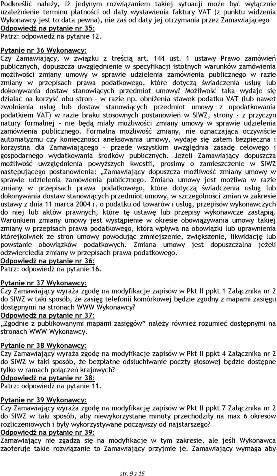 1 ustawy Prawo zamówień publicznych, dopuszcza uwzględnienie w specyfikacji istotnych warunków zamówienia moŝliwości zmiany umowy w sprawie udzielenia zamówienia publicznego w razie zmiany w