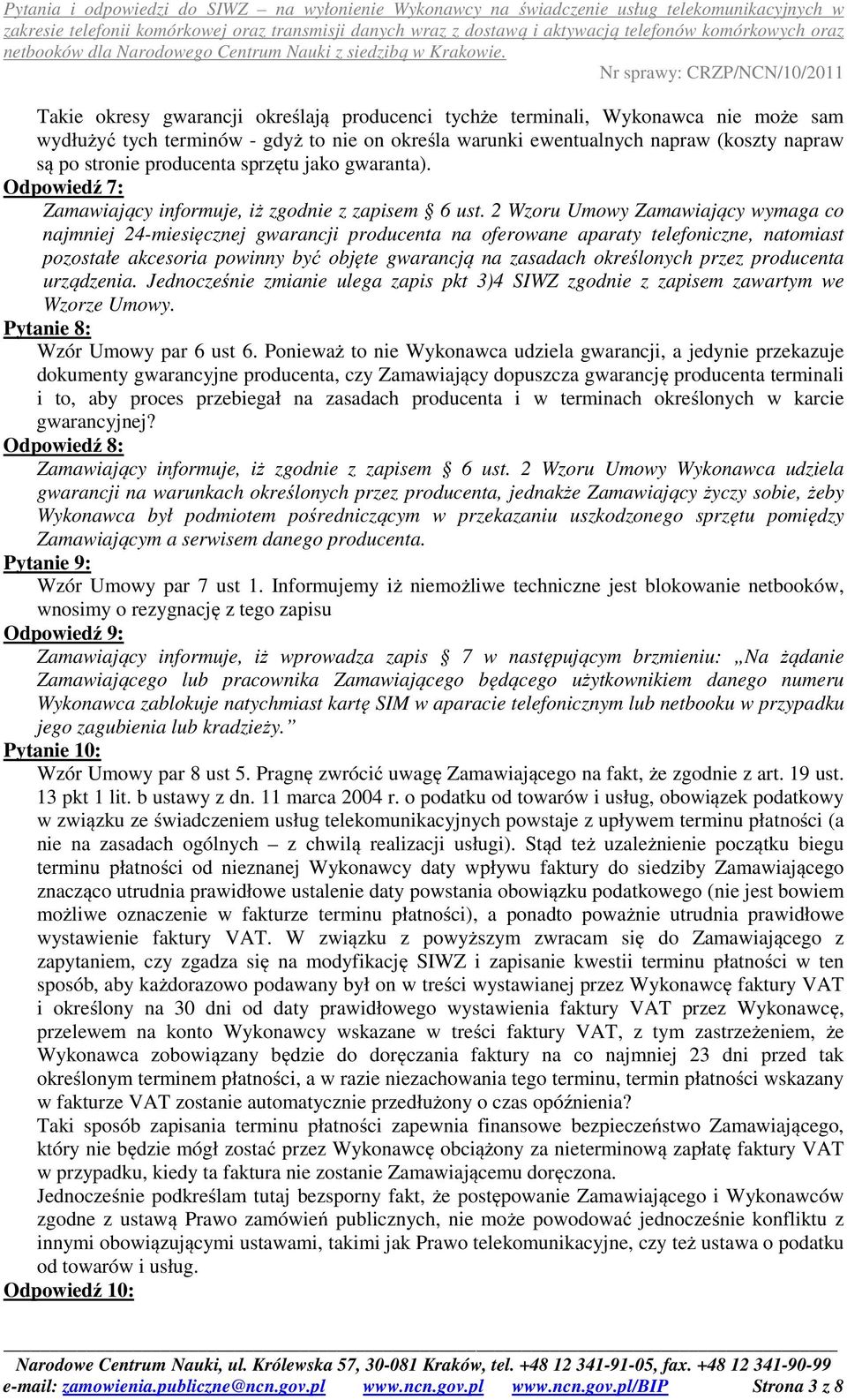 2 Wzoru Umowy Zamawiający wymaga co najmniej 24-miesięcznej gwarancji producenta na oferowane aparaty telefoniczne, natomiast pozostałe akcesoria powinny być objęte gwarancją na zasadach określonych