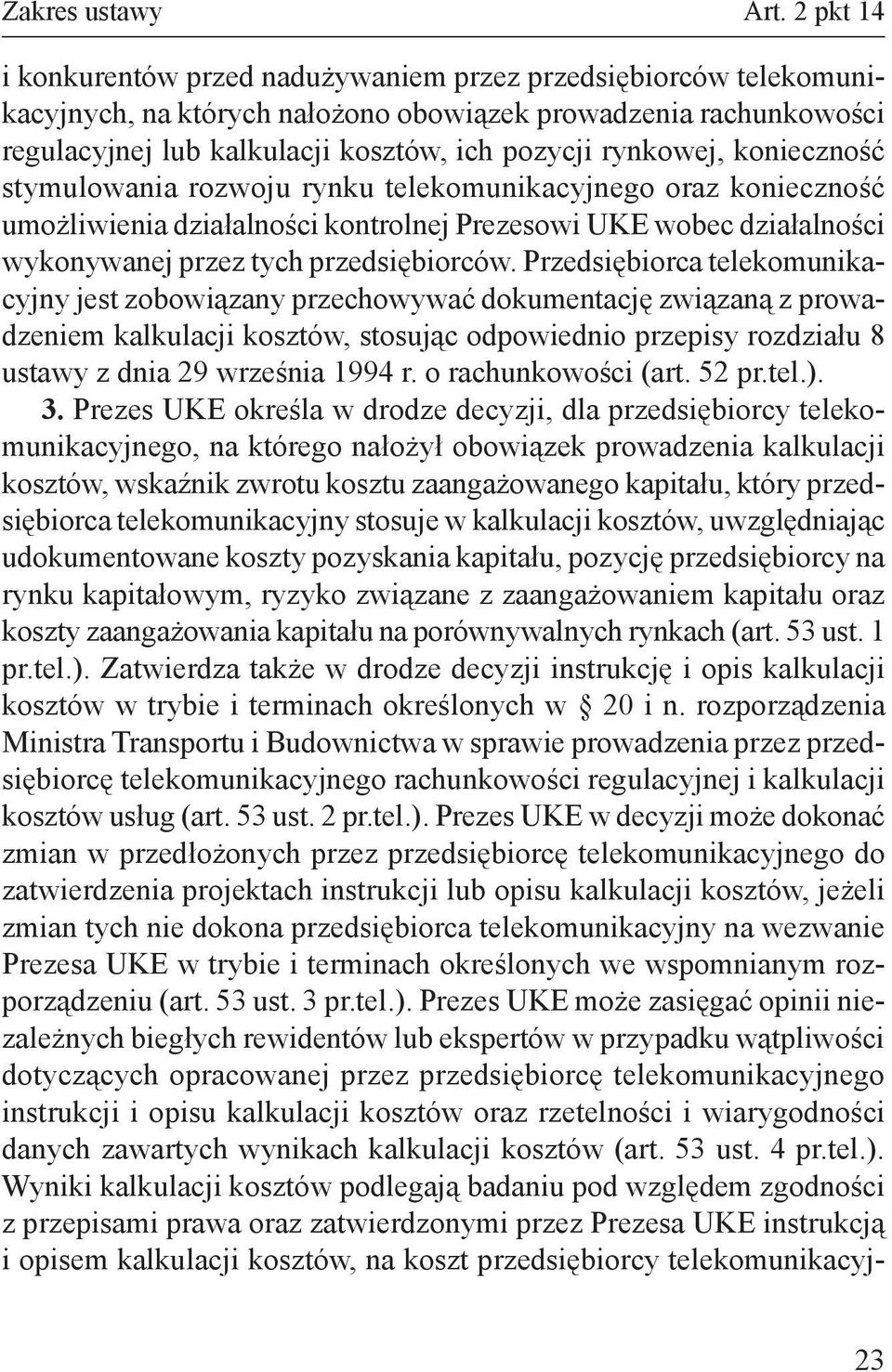 konieczność stymulowania rozwoju rynku telekomunikacyjnego oraz konieczność umożliwienia działalności kontrolnej Prezesowi UKE wobec działalności wykonywanej przez tych przedsiębiorców.