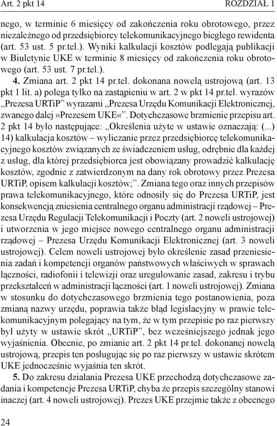 13 pkt 1 lit. a) polega tylko na zastąpieniu w art. 2 w pkt 14 pr.tel. wyrazów Prezesa URTiP wyrazami Prezesa Urzędu Komunikacji Elektronicznej, zwanego dalej»prezesem UKE«.