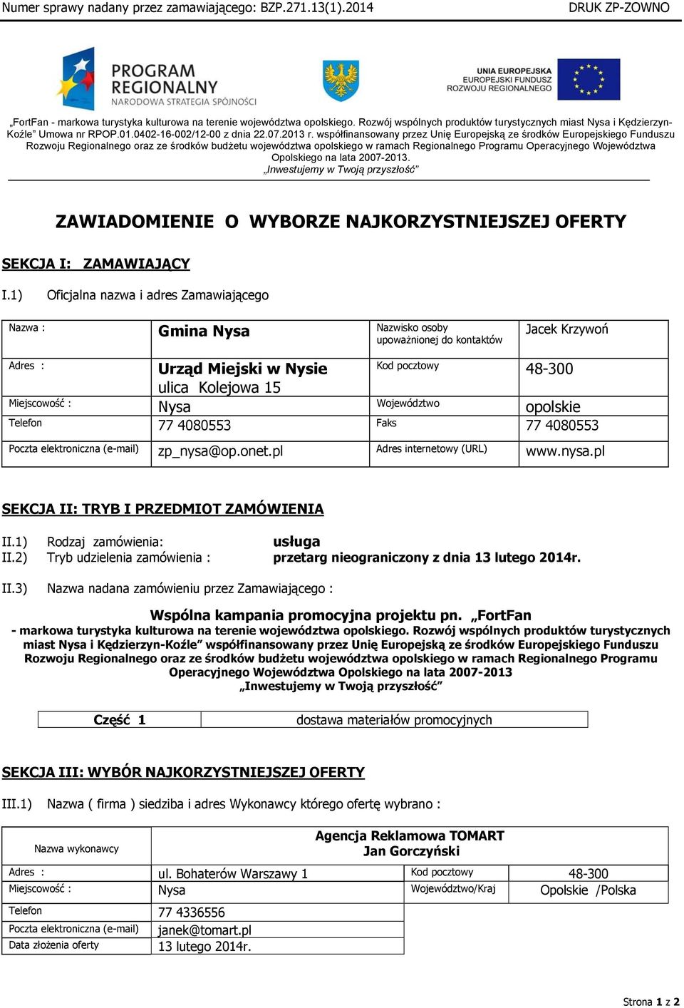 lata 2007-2013. Inwestujemy w Twoją przyszłość Koźle Umowa nr RPOP.01.0402-16-002/12-00 z dnia 22.07.2013 r.