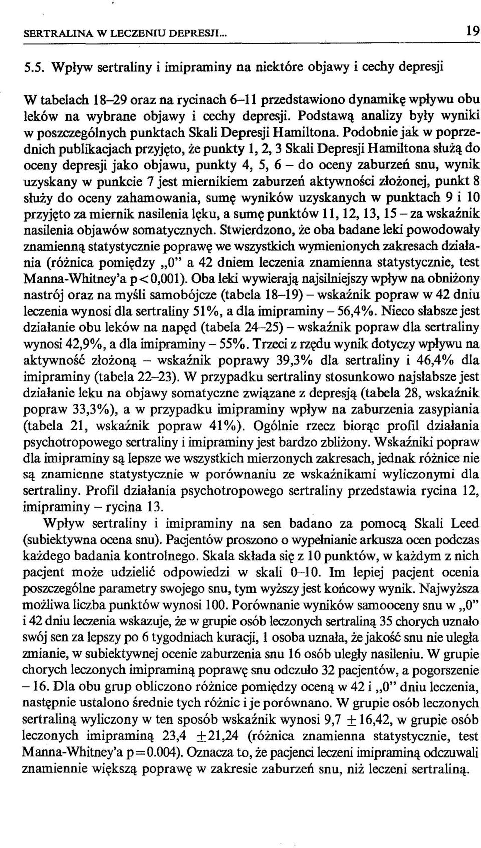 Podstawą analizy były wyniki w poszczególnych punktach Skali Depresji Hamiltona.