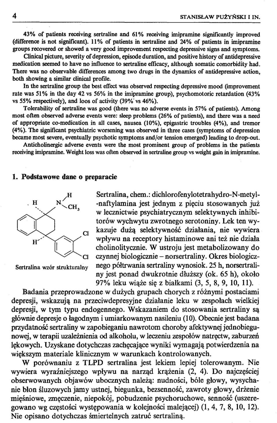 Clinical picture, severity of depression, episode duration, and positive history of antidepressive medication seemed to have no influence to sertraline efficacy, although somatic comorbidity had.