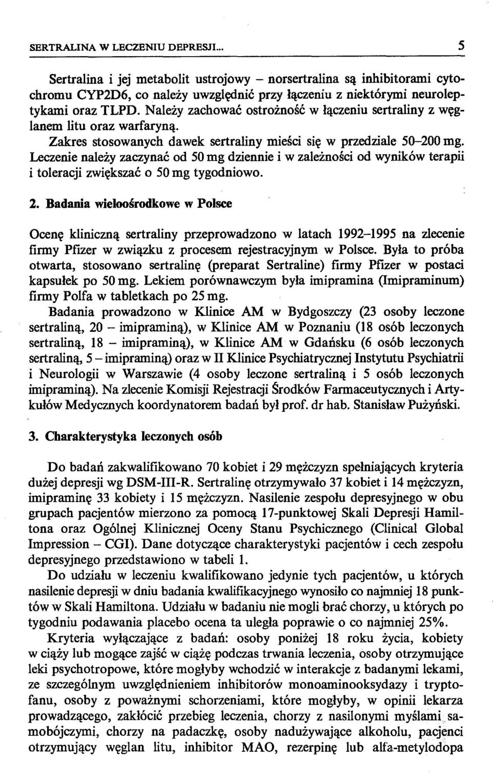 Leczenie należy zaczynać od 50 mg dziennie i w zależności od wyników terapii i toleracji zwiększać o 50 mg tygodniowo. 2.