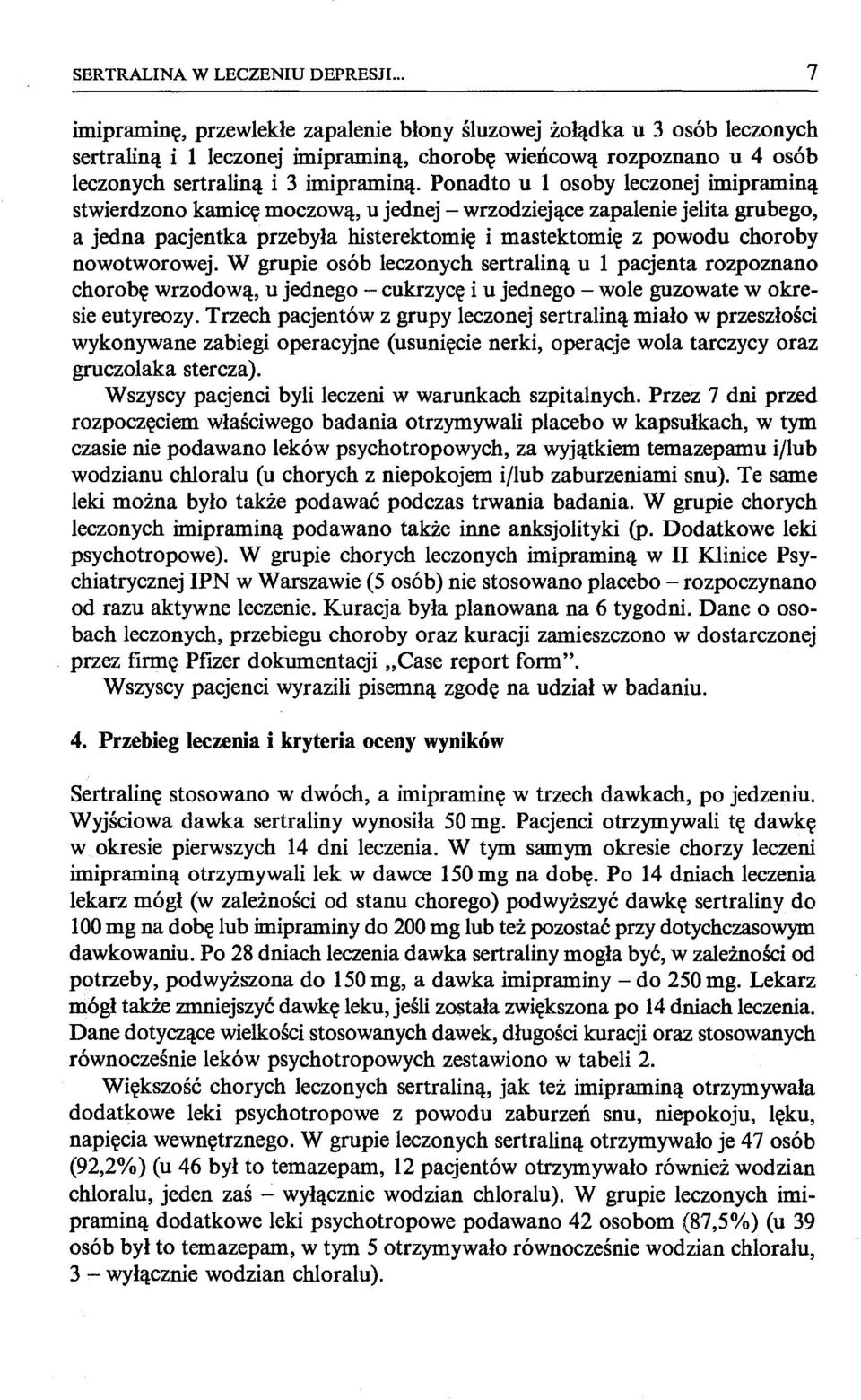 Ponadto u 1 osoby leczonej imipraminą stwierdzono kamicę moczową, u jednej - wrzodziejące zapalenie jelita grubego, a jedna pacjentka przebyła histerektomię i mastektomię z powodu choroby