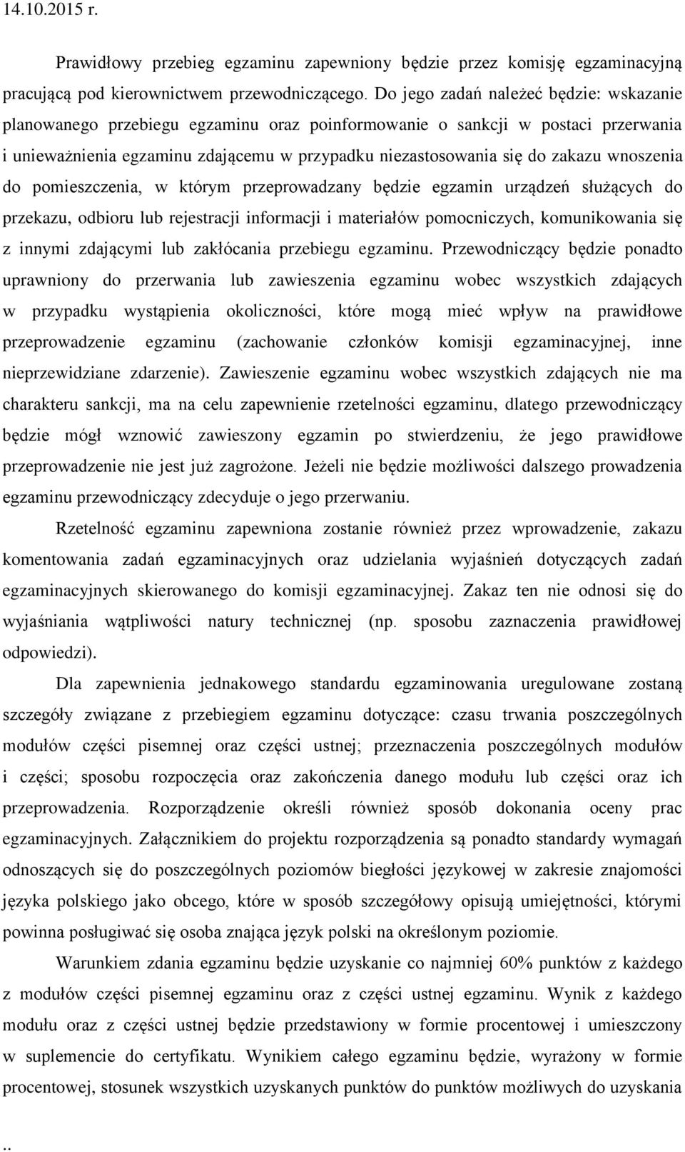 wnoszenia do pomieszczenia, w którym przeprowadzany będzie egzamin urządzeń służących do przekazu, odbioru lub rejestracji informacji i materiałów pomocniczych, komunikowania się z innymi zdającymi