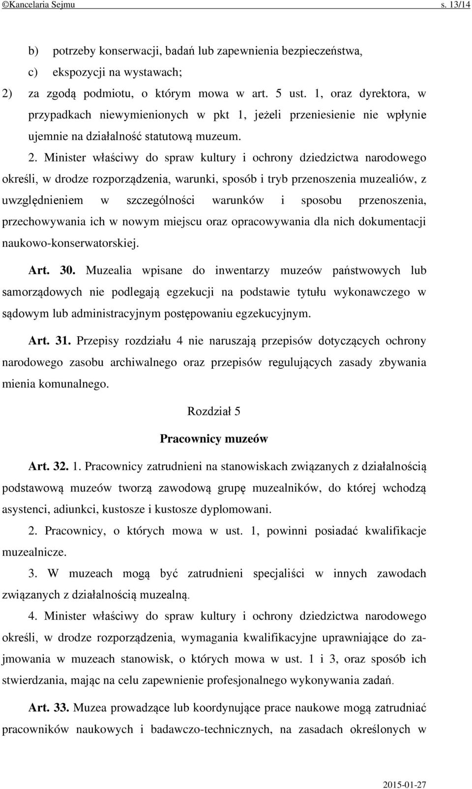 Minister właściwy do spraw kultury i ochrony dziedzictwa narodowego określi, w drodze rozporządzenia, warunki, sposób i tryb przenoszenia muzealiów, z uwzględnieniem w szczególności warunków i