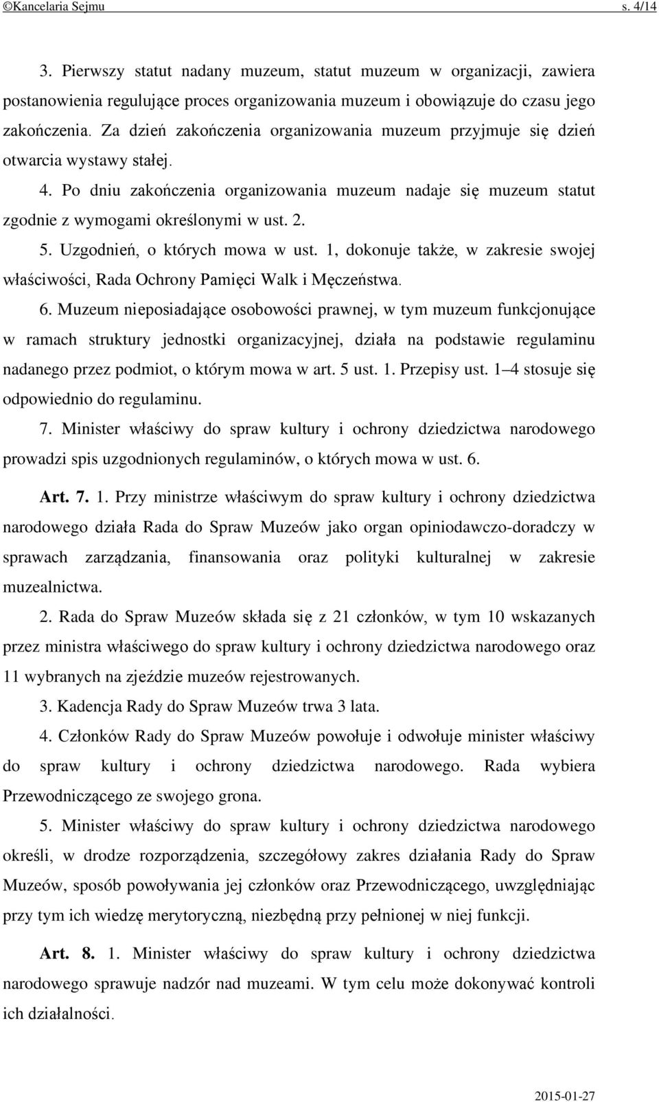 Uzgodnień, o których mowa w ust. 1, dokonuje także, w zakresie swojej właściwości, Rada Ochrony Pamięci Walk i Męczeństwa. 6.