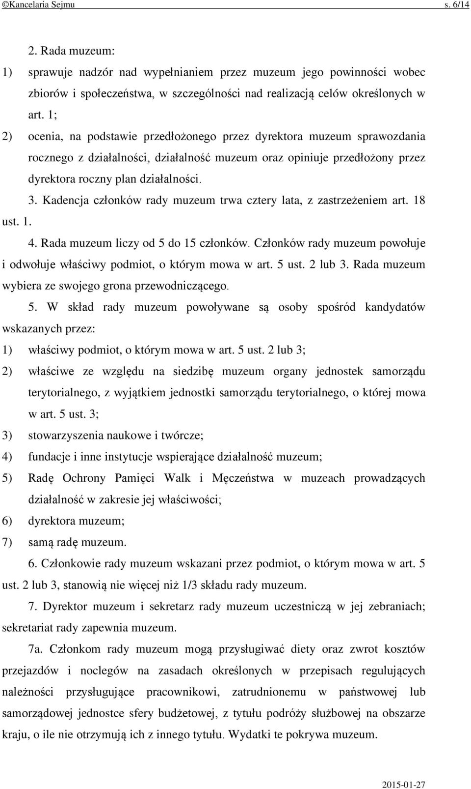 Kadencja członków rady muzeum trwa cztery lata, z zastrzeżeniem art. 18 ust. 1. 4. Rada muzeum liczy od 5 do 15 członków.