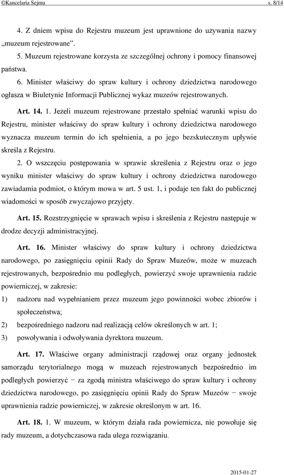 . 1. Jeżeli muzeum rejestrowane przestało spełniać warunki wpisu do Rejestru, minister właściwy do spraw kultury i ochrony dziedzictwa narodowego wyznacza muzeum termin do ich spełnienia, a po jego