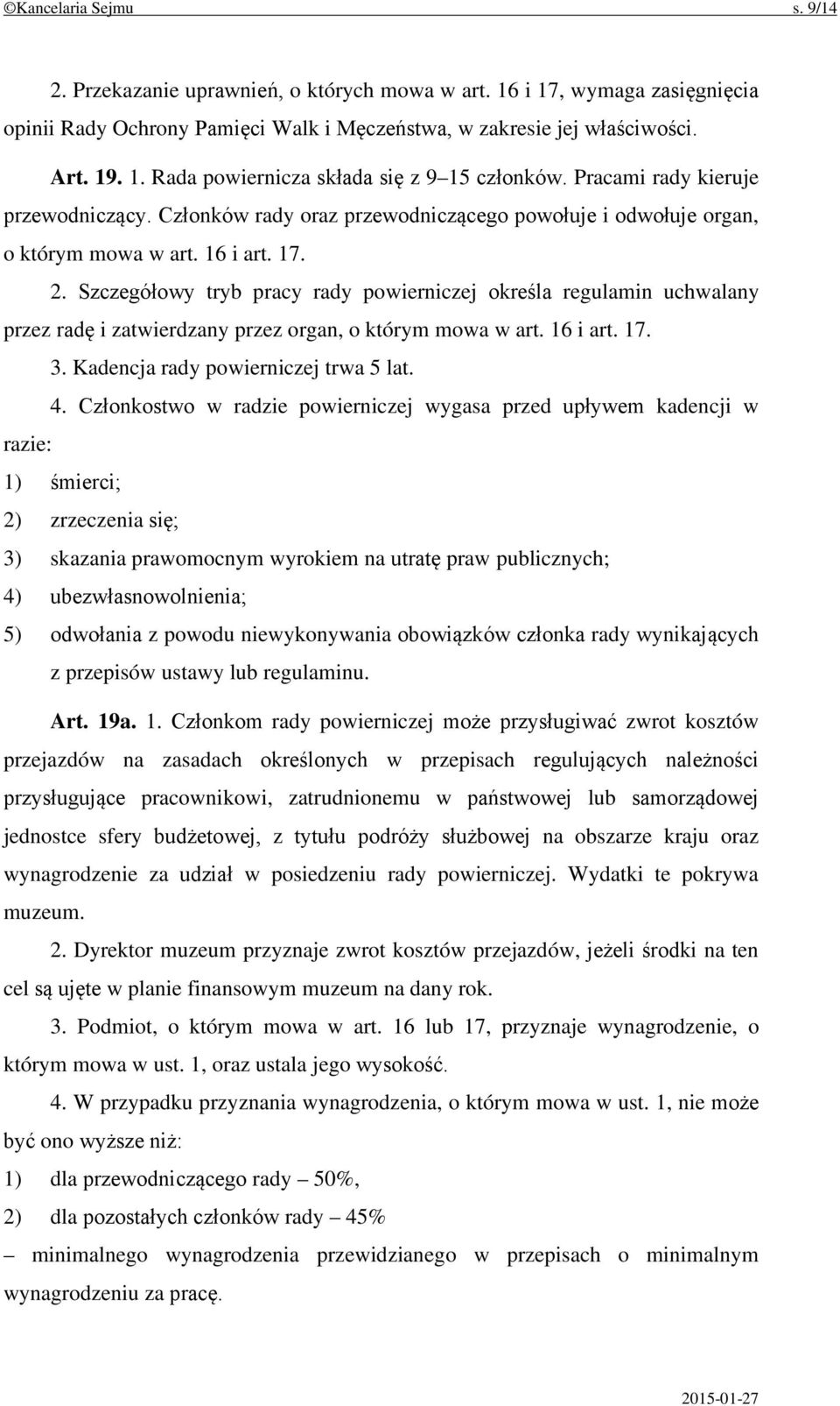 Szczegółowy tryb pracy rady powierniczej określa regulamin uchwalany przez radę i zatwierdzany przez organ, o którym mowa w art. 16 i art. 17. 3. Kadencja rady powierniczej trwa 5 lat. 4.