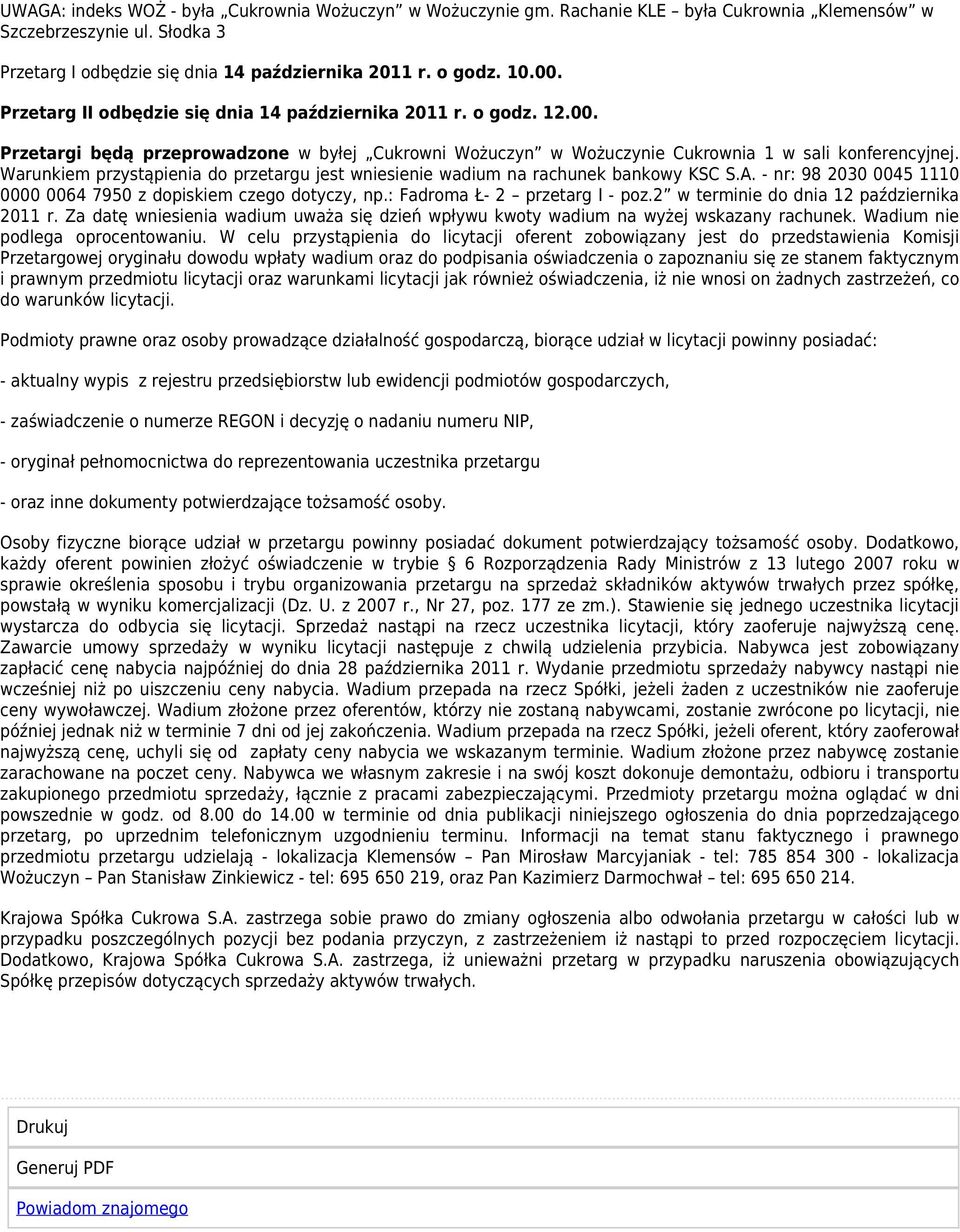 Warunkiem przystąpienia do przetargu jest wniesienie wadium na rachunek bankowy KSC S.A. - nr: 98 2030 0045 1110 0000 0064 7950 z dopiskiem czego dotyczy, np.: Fadroma Ł- 2 przetarg I - poz.