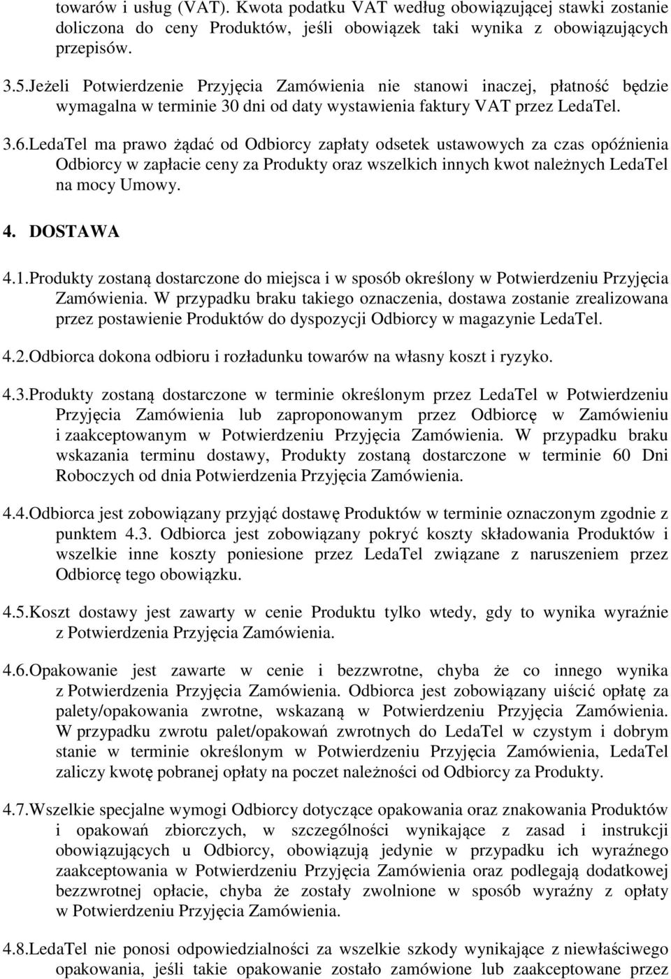 LedaTel ma prawo żądać od Odbiorcy zapłaty odsetek ustawowych za czas opóźnienia Odbiorcy w zapłacie ceny za Produkty oraz wszelkich innych kwot należnych LedaTel na mocy Umowy. 4. DOSTAWA 4.1.