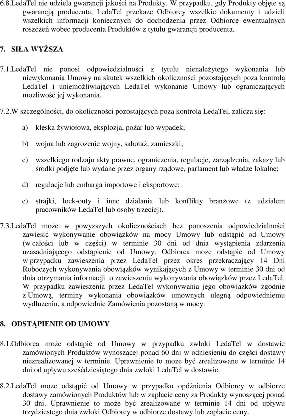 wobec producenta Produktów z tytułu gwarancji producenta. 7. SIŁA WYŻSZA 7.1.