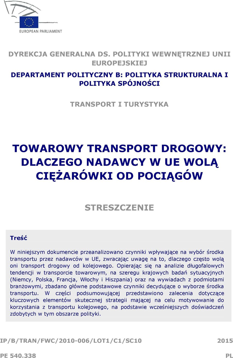 POCIĄGÓW STRESZCZENIE Treść W niniejszym dokumencie przeanalizowano czynniki wpływające na wybór środka transportu przez nadawców w UE, zwracając uwagę na to, dlaczego często wolą oni transport