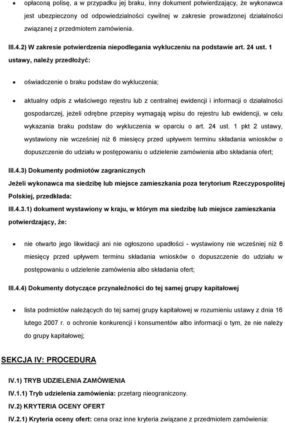 1 ustawy, należy przedłżyć: świadczenie braku pdstaw d wykluczenia; aktualny dpis z właściweg rejestru lub z centralnej ewidencji i infrmacji działalnści gspdarczej, jeżeli drębne przepisy wymagają