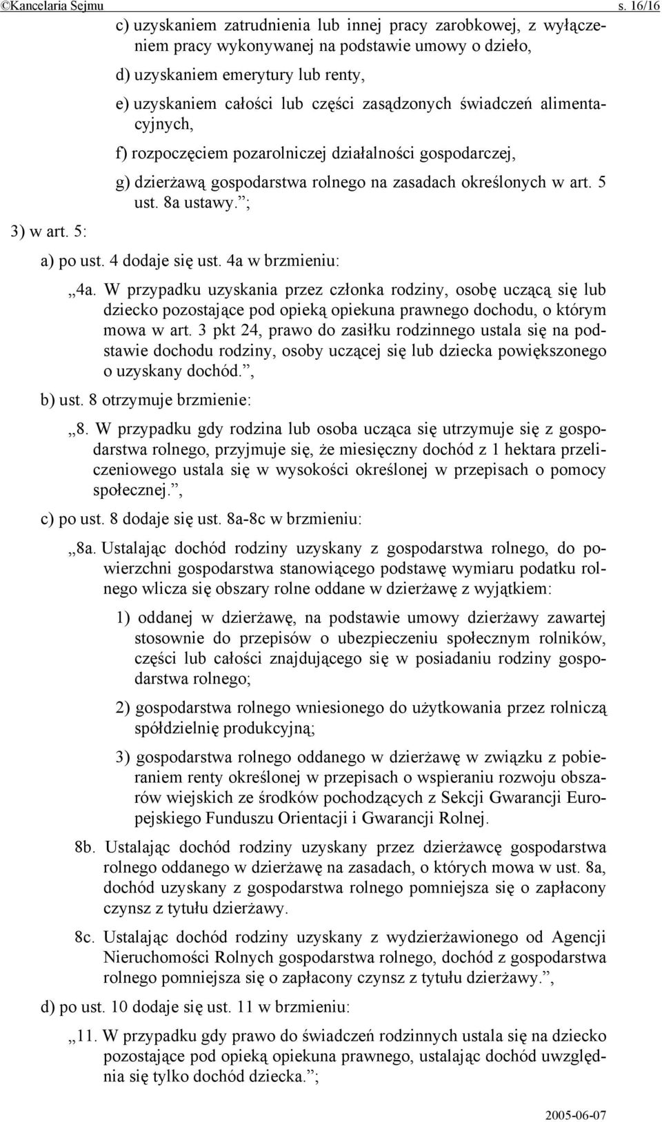 zasądzonych świadczeń alimentacyjnych, f) rozpoczęciem pozarolniczej działalności gospodarczej, g) dzierżawą gospodarstwa rolnego na zasadach określonych w art. 5 ust. 8a ustawy. ; 3) w art.