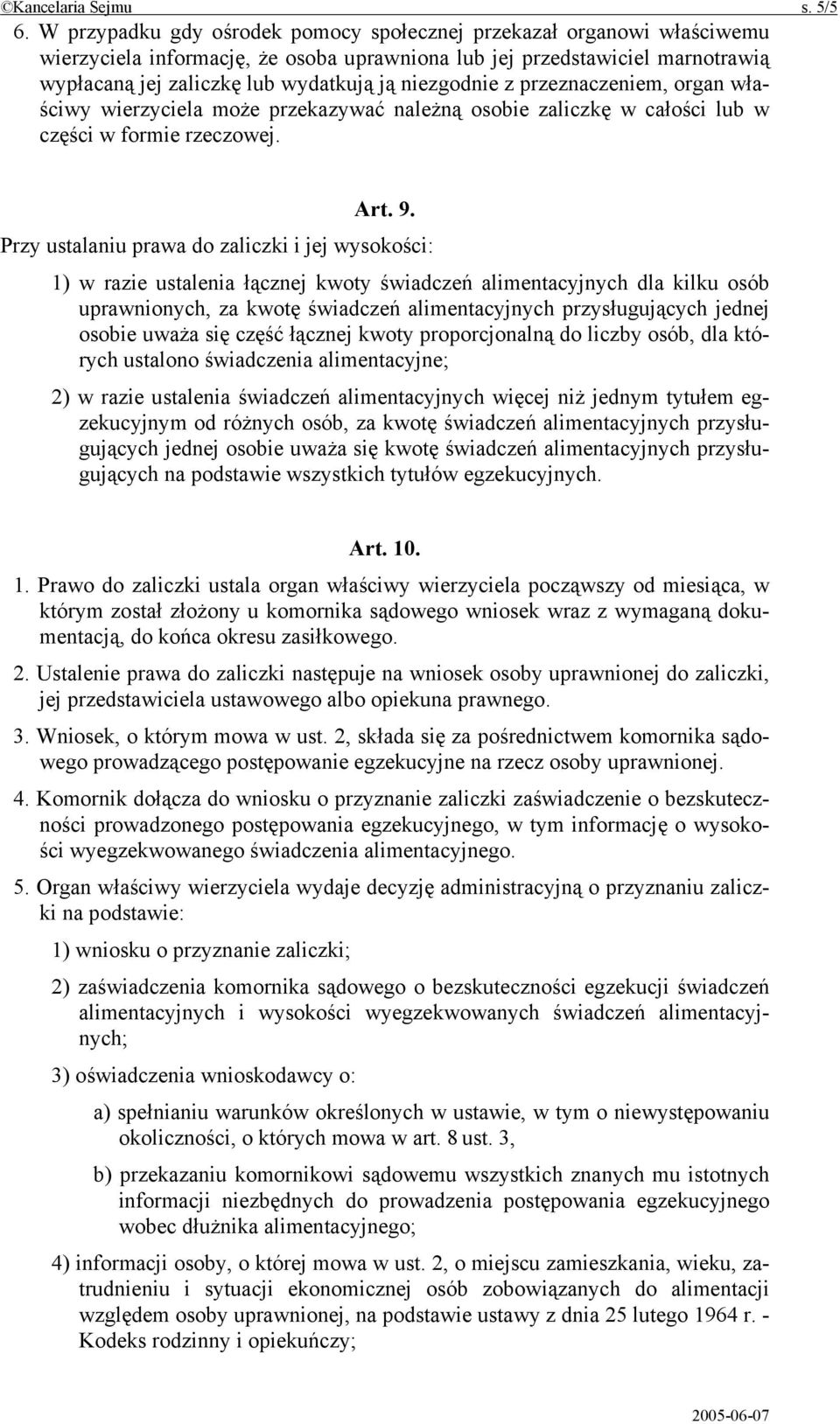 niezgodnie z przeznaczeniem, organ właściwy wierzyciela może przekazywać należną osobie zaliczkę w całości lub w części w formie rzeczowej. Art. 9.