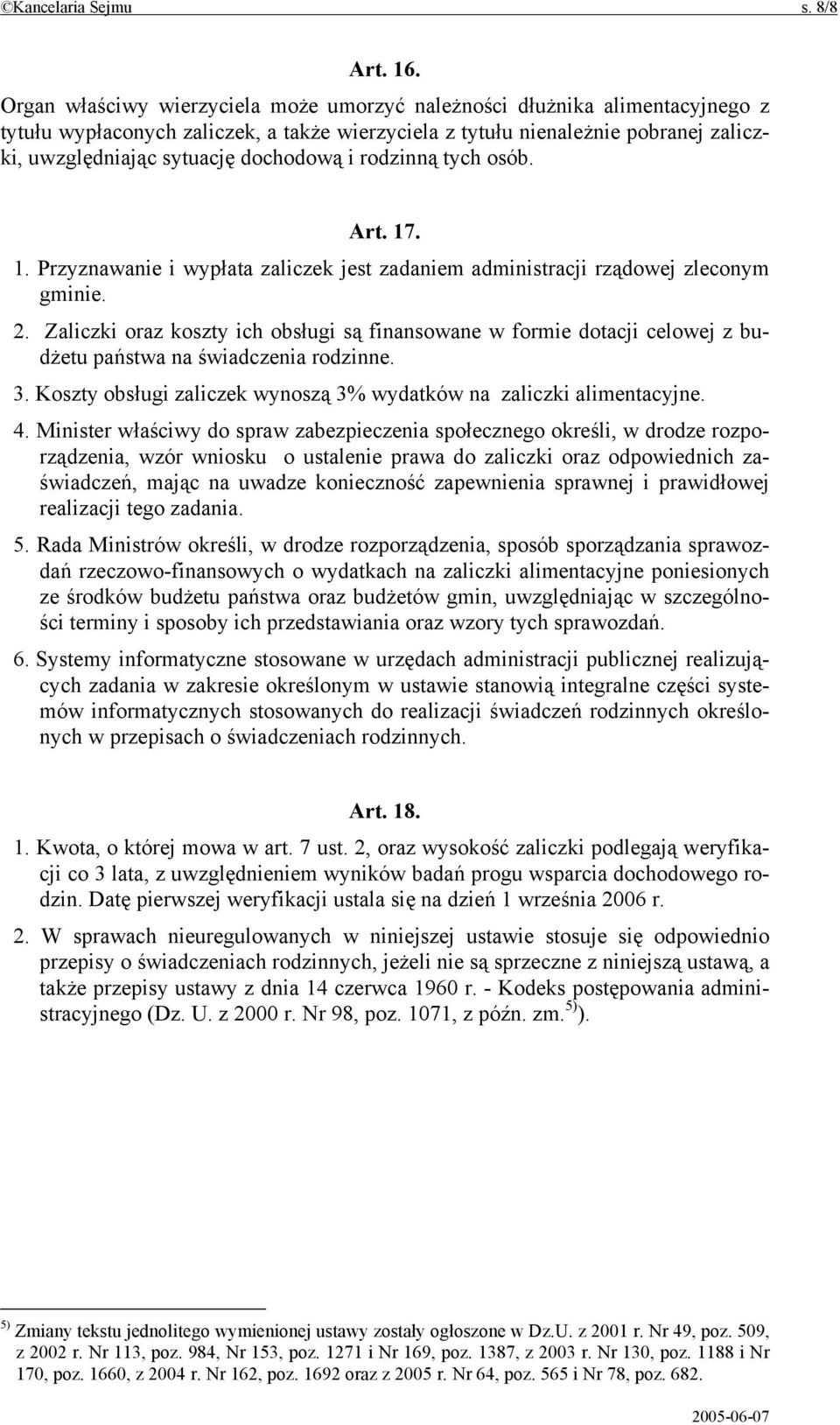 i rodzinną tych osób. Art. 17. 1. Przyznawanie i wypłata zaliczek jest zadaniem administracji rządowej zleconym gminie. 2.