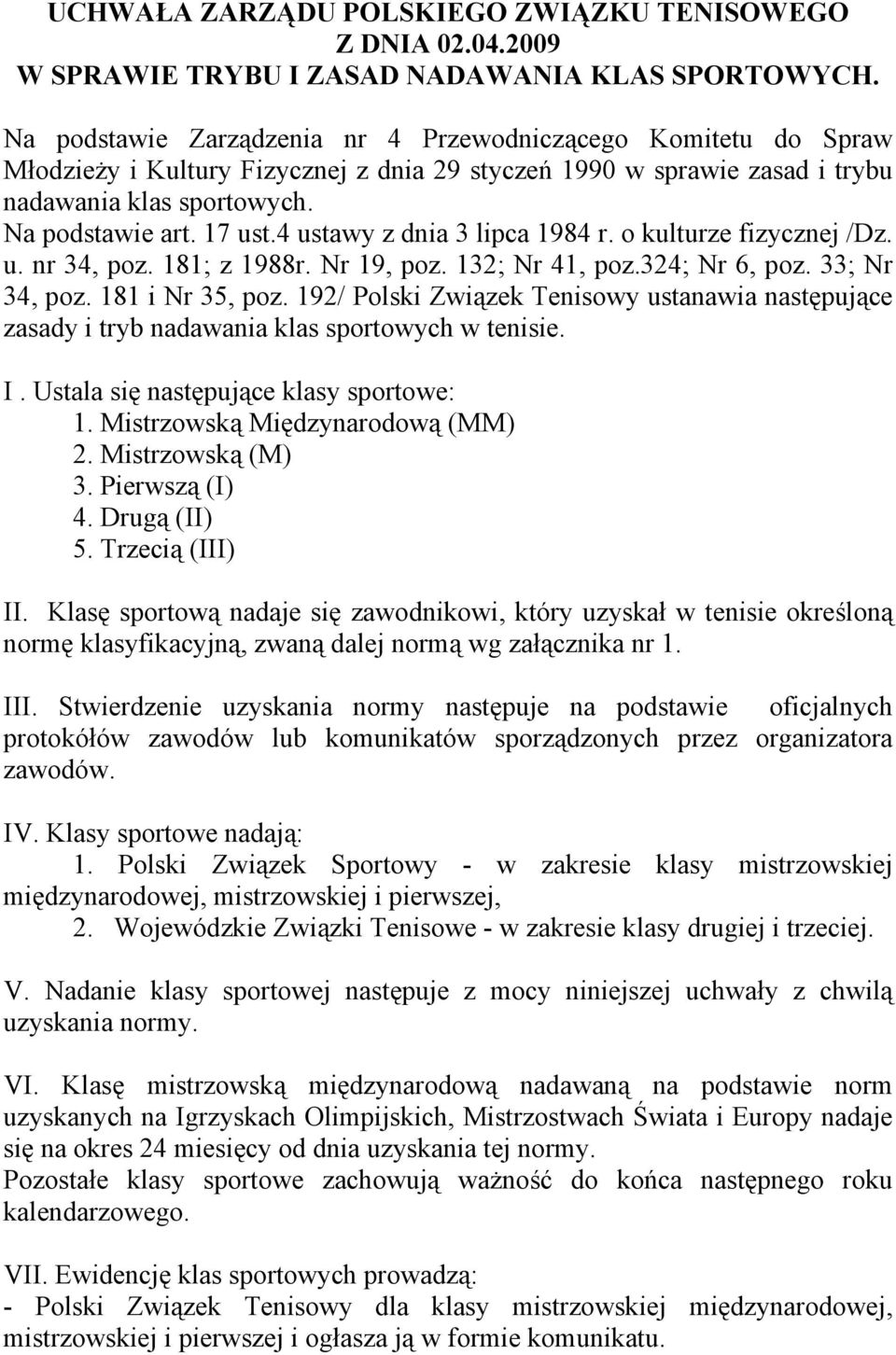 4 ustawy z dnia 3 lipca 984 r. o kulturze fizycznej /Dz. u. nr 34, poz. 8; z 988r. Nr 9, poz. 32; Nr 4, poz.324; Nr 6, poz. 33; Nr 34, poz. 8 i Nr 35, poz.