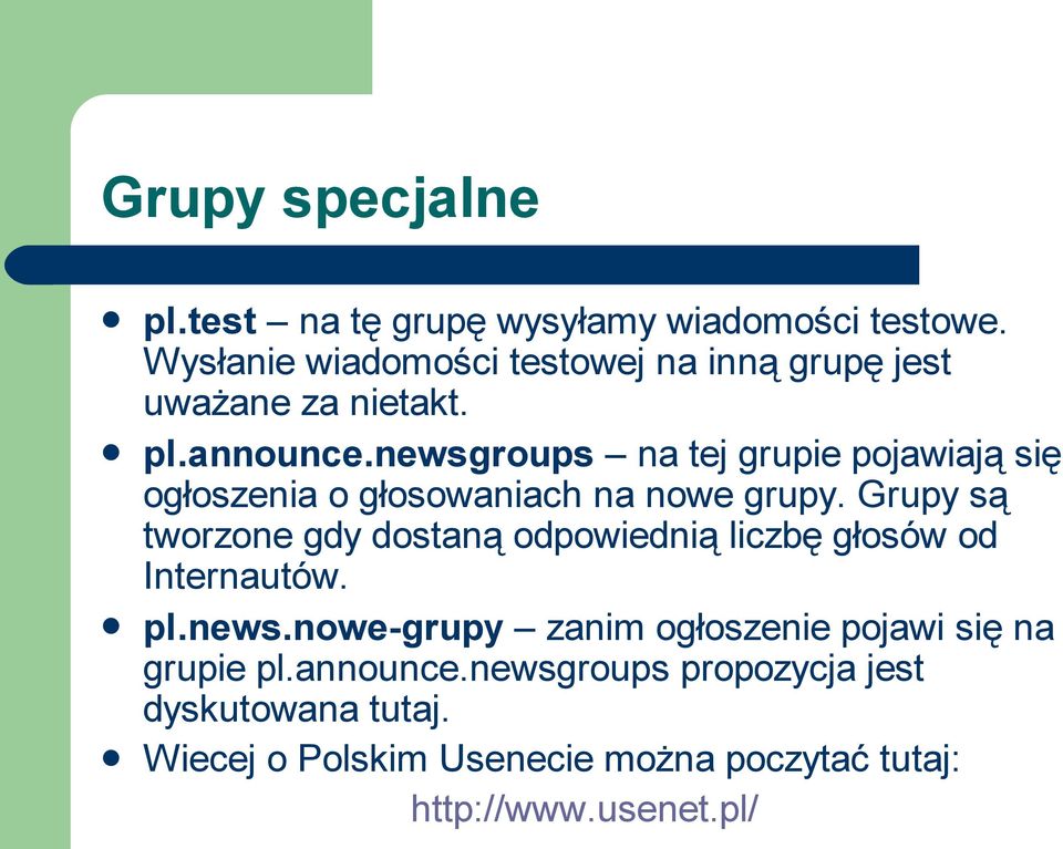 newsgroups na tej grupie pojawiają się ogłoszenia o głosowaniach na nowe grupy.