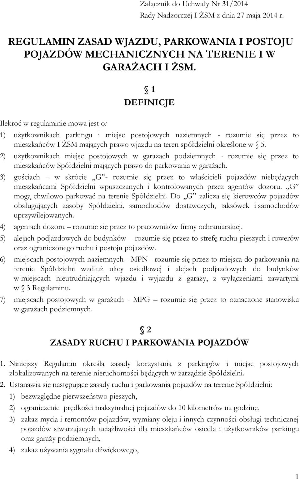 w 5. 2) użytkownikach miejsc postojowych w garażach podziemnych - rozumie się przez to mieszkańców Spółdzielni mających prawo do parkowania w garażach.