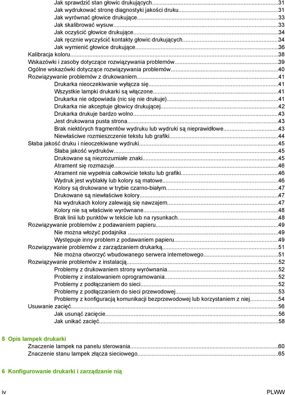 ..39 Ogólne wskazówki dotyczące rozwiązywania problemów...40 Rozwiązywanie problemów z drukowaniem...41 Drukarka nieoczekiwanie wyłącza się...41 Wszystkie lampki drukarki są włączone.