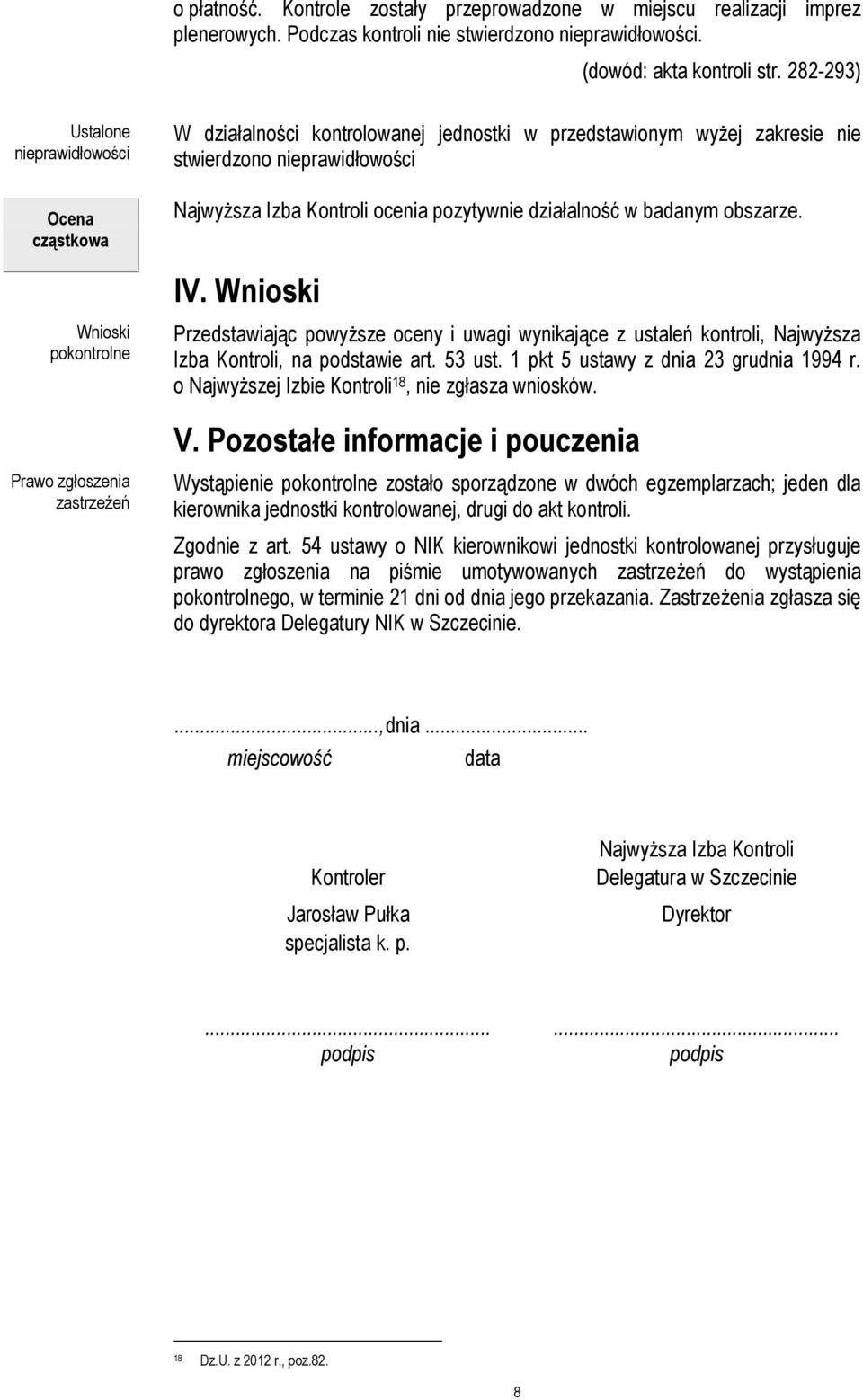 Wnioski Przedstawiając powyŝsze oceny i uwagi wynikające z ustaleń kontroli, NajwyŜsza Izba Kontroli, na podstawie art. 53 ust. 1 pkt 5 ustawy z dnia 23 grudnia 1994 r.