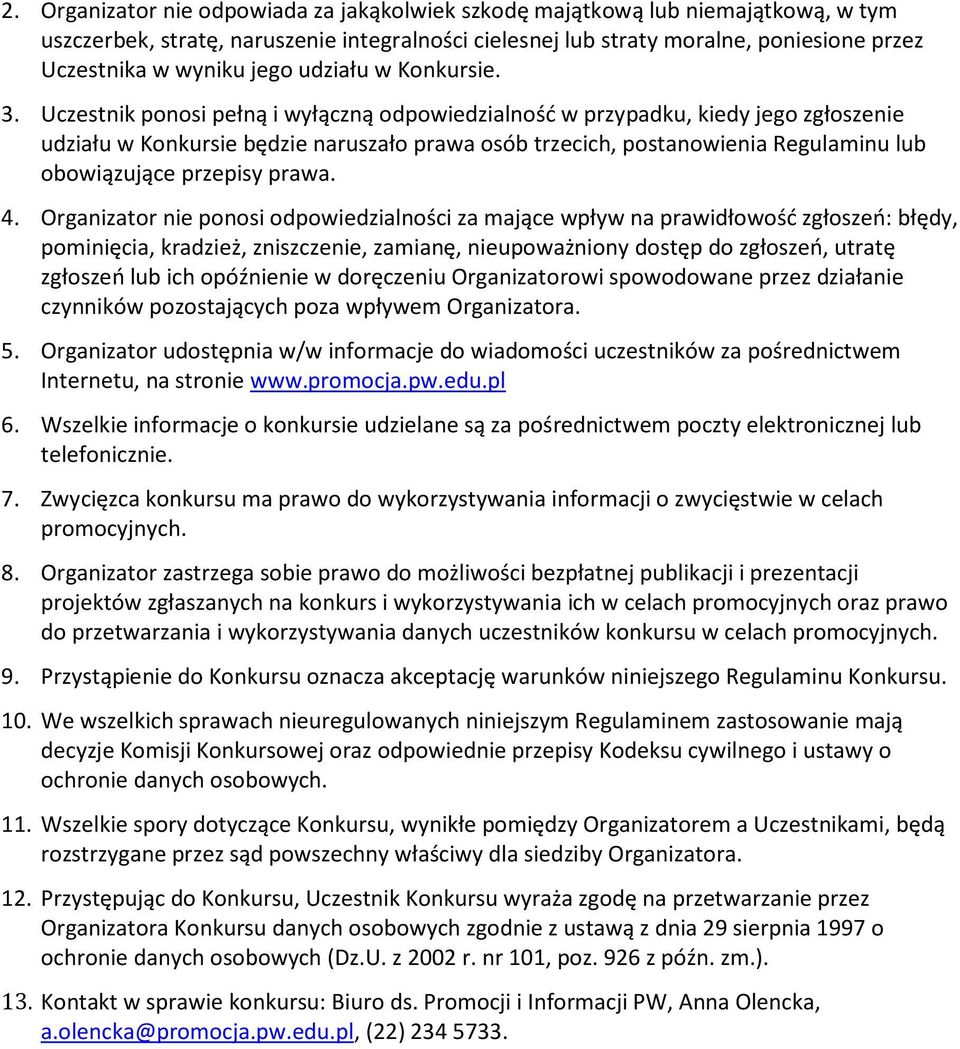 Uczestnik ponosi pełną i wyłączną odpowiedzialność w przypadku, kiedy jego zgłoszenie udziału w Konkursie będzie naruszało prawa osób trzecich, postanowienia Regulaminu lub obowiązujące przepisy