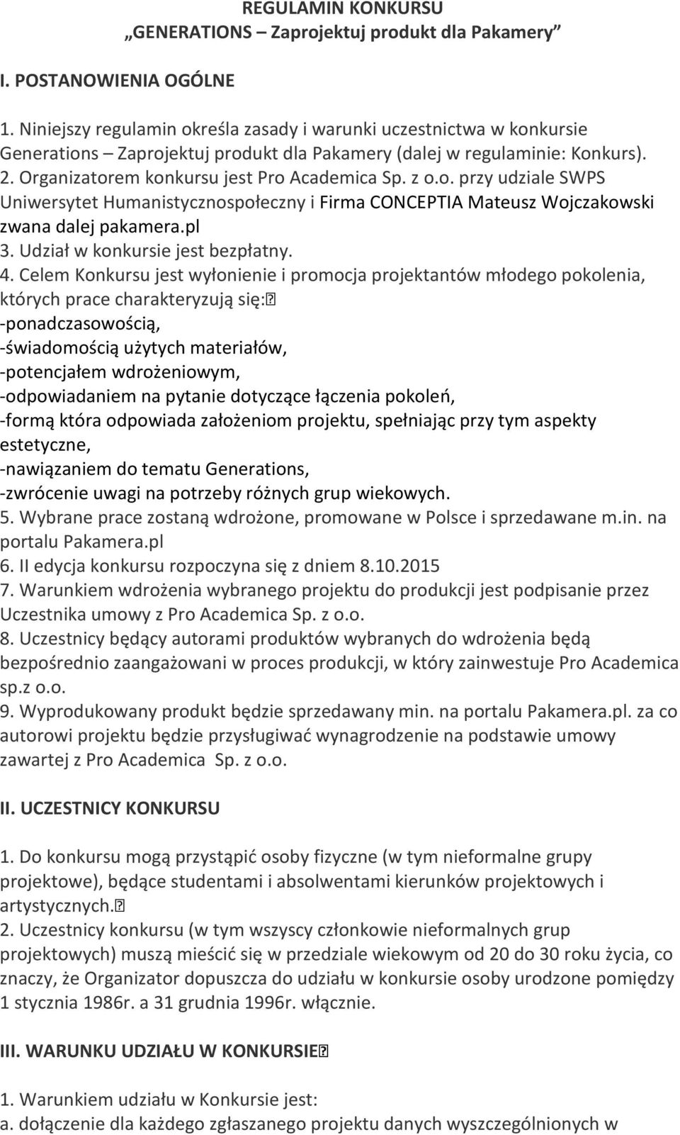 o. przy udziale SWPS Uniwersytet Humanistycznospołeczny i Firma CONCEPTIA Mateusz Wojczakowski zwana dalej pakamera.pl 3. Udział w konkursie jest bezpłatny. 4.