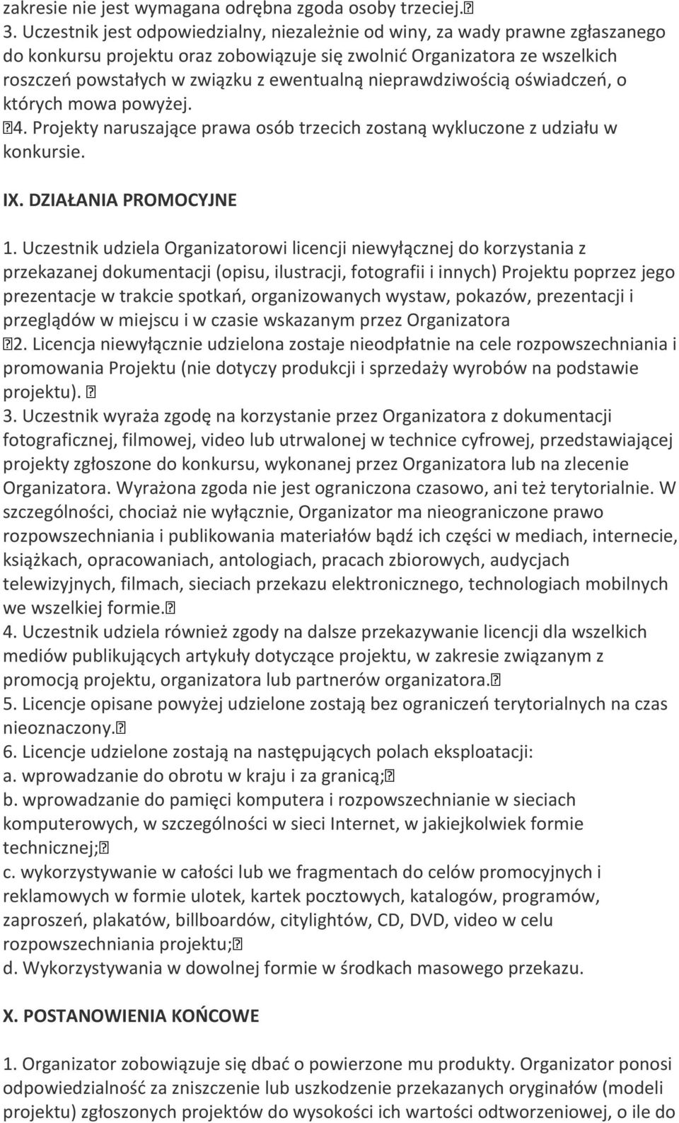 nieprawdziwością oświadczeń, o których mowa powyżej. 4. Projekty naruszające prawa osób trzecich zostaną wykluczone z udziału w konkursie. IX. DZIAŁANIA PROMOCYJNE 1.