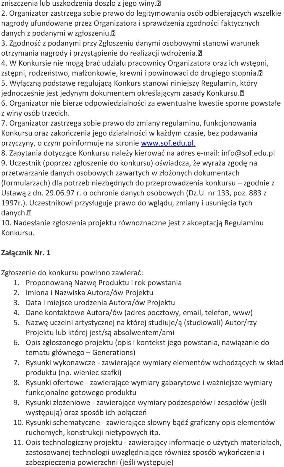 Zgodność z podanymi przy Zgłoszeniu danymi osobowymi stanowi warunek otrzymania nagrody i przystąpienie do realizacji wdrożenia. 4.