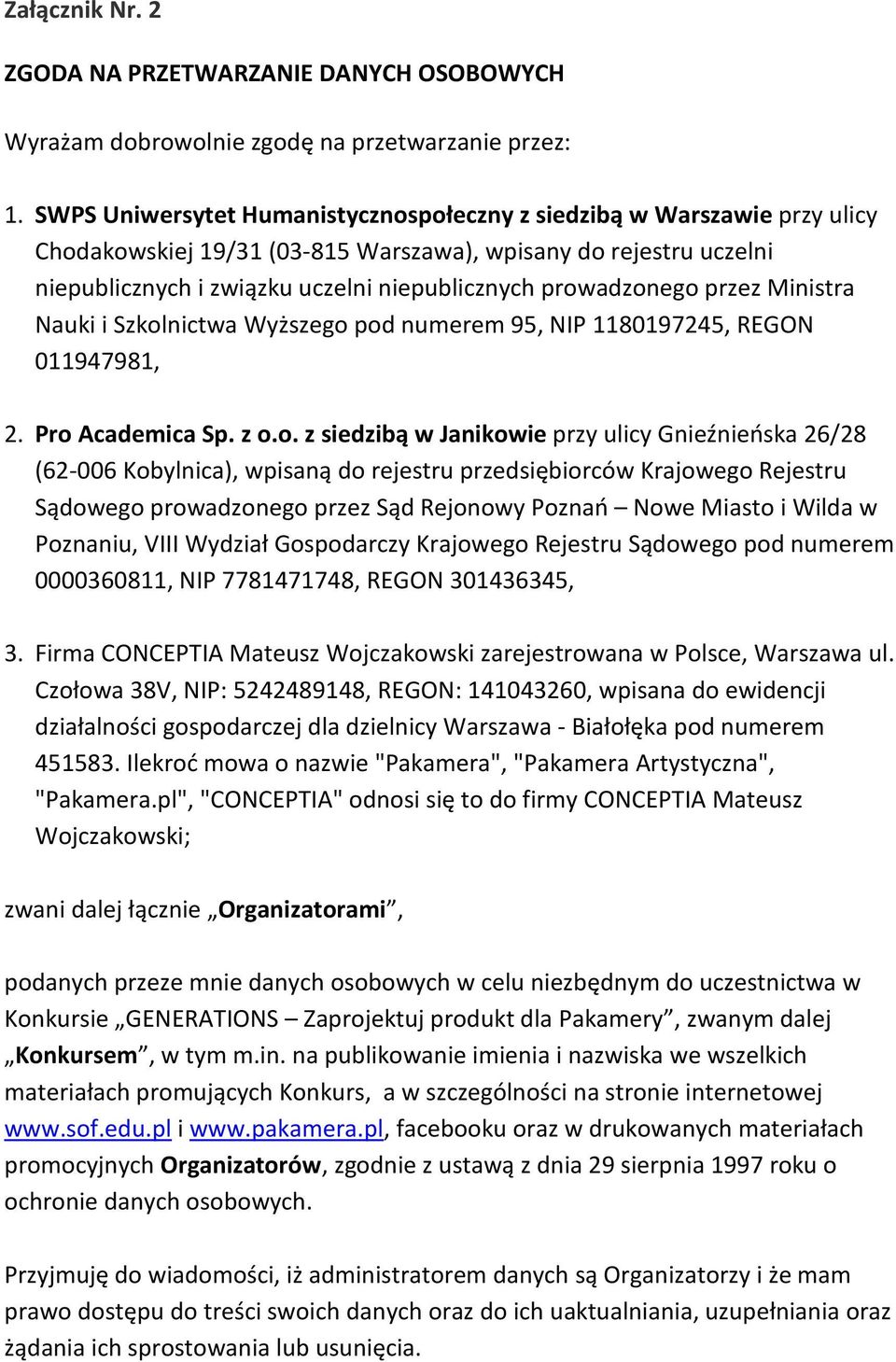 prowadzonego przez Ministra Nauki i Szkolnictwa Wyższego pod numerem 95, NIP 1180197245, REGON 011947981, 2. Pro Academica Sp. z o.o. z siedzibą w Janikowie przy ulicy Gnieźnieńska 26/28 (62-006