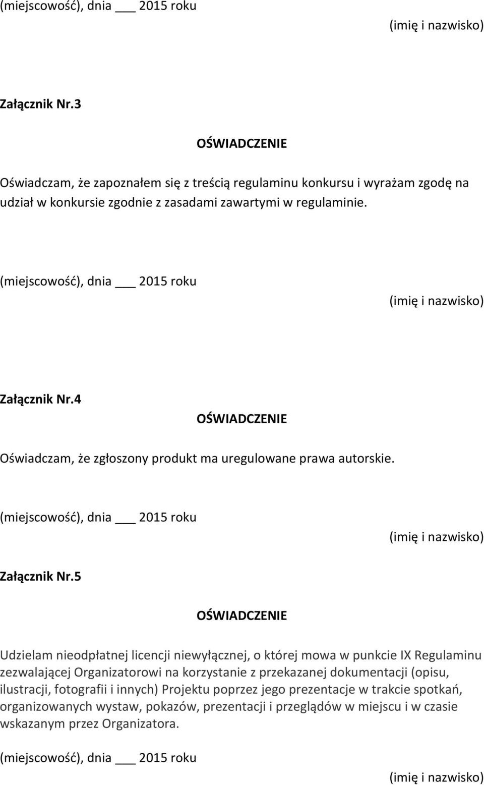 4 OŚWIADCZENIE Oświadczam, że zgłoszony produkt ma uregulowane prawa autorskie.