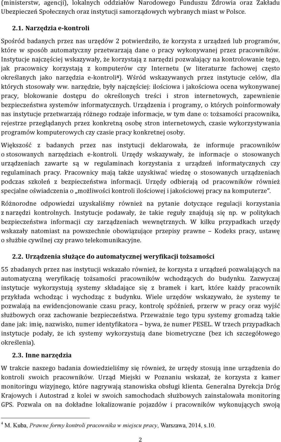 Instytucje najczęściej wskazywały, że korzystają z narzędzi pozwalający na kontrolowanie tego, jak pracownicy korzystają z komputerów czy Internetu (w literaturze fachowej często określanych jako