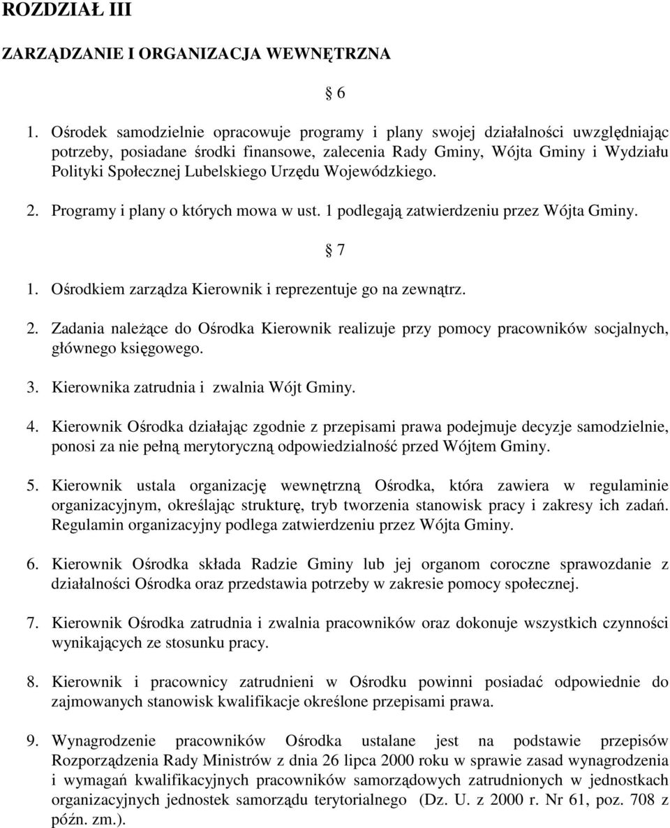 Urzędu Wojewódzkiego. 2. Programy i plany o których mowa w ust. 1 podlegają zatwierdzeniu przez Wójta Gminy. 1. Ośrodkiem zarządza Kierownik i reprezentuje go na zewnątrz. 7 2.