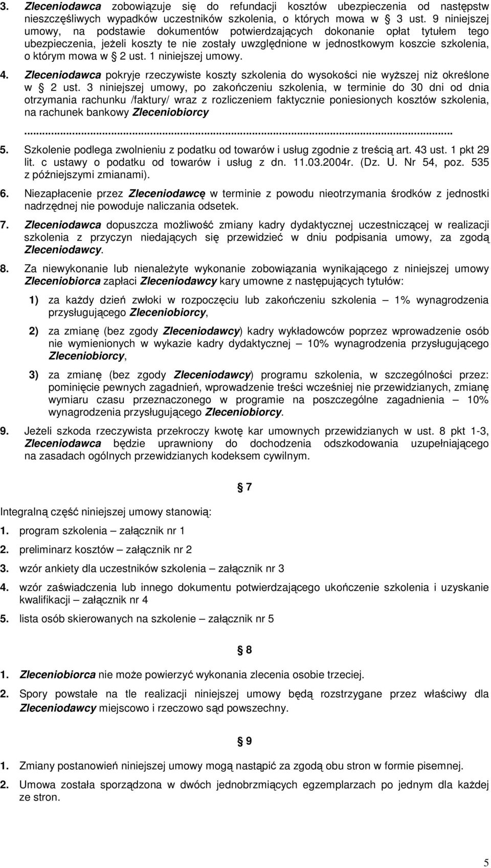 ust. 1 niniejszej umowy. 4. Zleceniodawca pokryje rzeczywiste koszty szkolenia do wysokości nie wyższej niż określone w 2 ust.