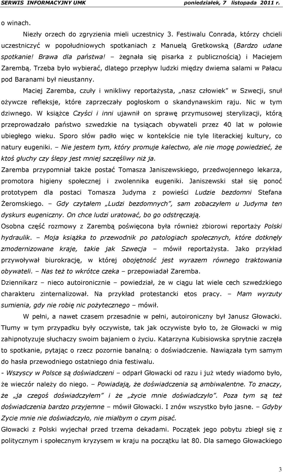 Maciej Zaremba, czuły i wnikliwy reportażysta, nasz człowiek w Szwecji, snuł ożywcze refleksje, które zaprzeczały pogłoskom o skandynawskim raju. Nic w tym dziwnego.