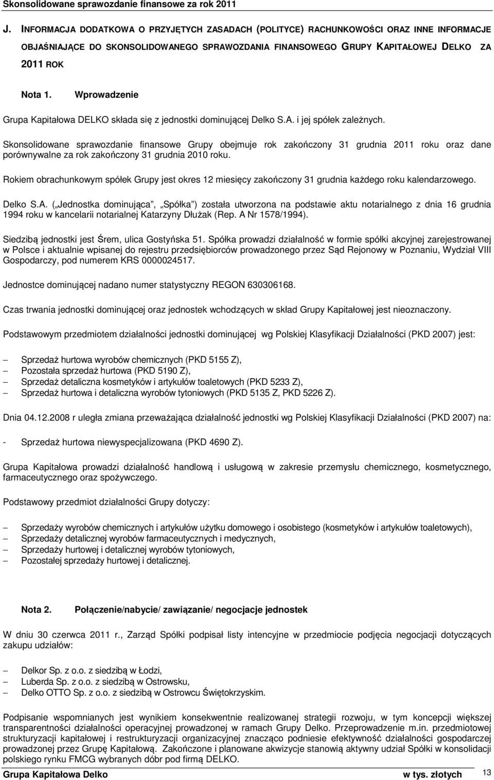 Skonsolidowane sprawozdanie finansowe Grupy obejmuje rok zakończony 31 grudnia 2011 oraz dane porównywalne za rok zakończony 31 grudnia 2010.