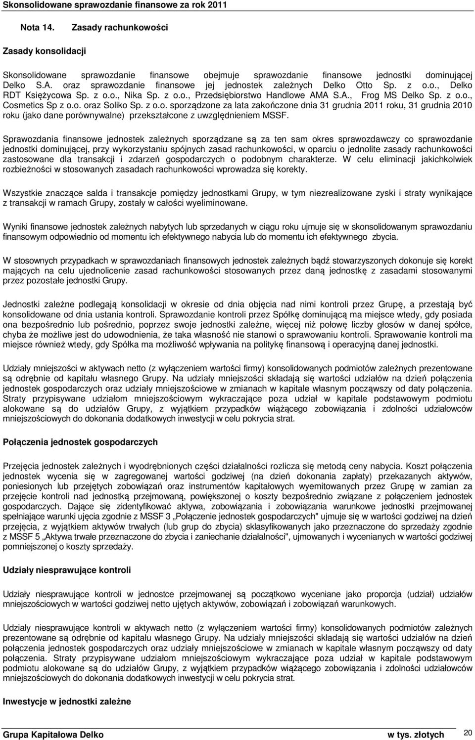 o. oraz Soliko Sp. z o.o. sporządzone za lata zakończone dnia 31 grudnia 2011, 31 grudnia 2010 (jako dane porównywalne) przekształcone z uwzględnieniem MSSF.