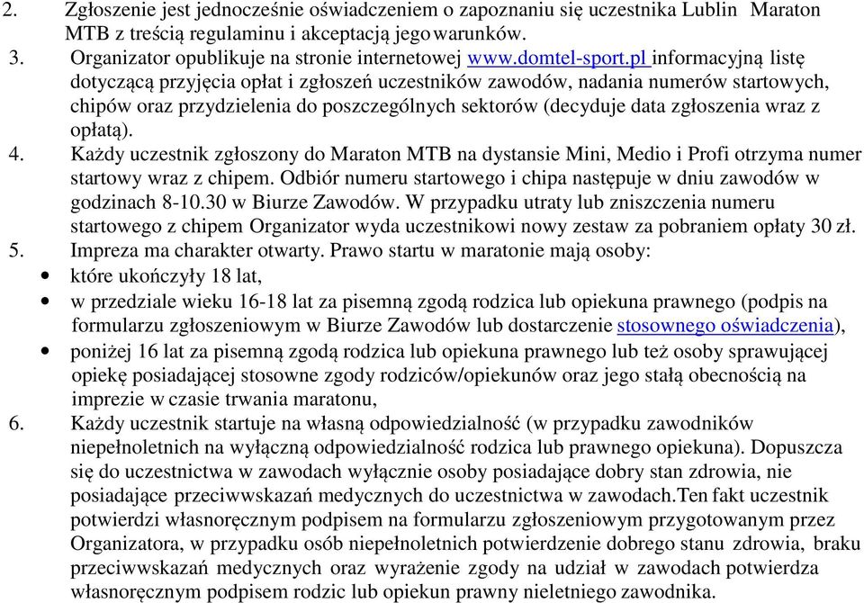 pl informacyjną listę dotyczącą przyjęcia opłat i zgłoszeń uczestników zawodów, nadania numerów startowych, chipów oraz przydzielenia do poszczególnych sektorów (decyduje data zgłoszenia wraz z