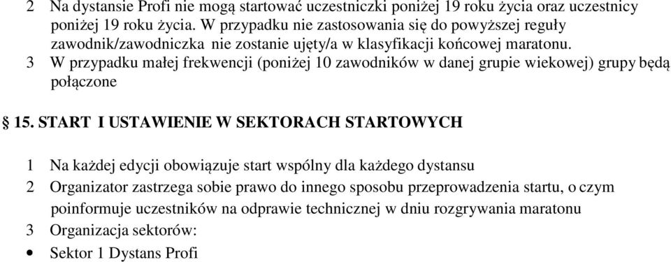 3 W przypadku małej frekwencji (poniżej 10 zawodników w danej grupie wiekowej) grupy będą połączone 15.