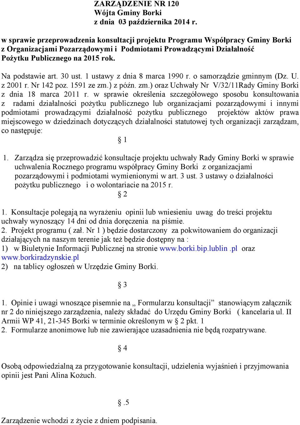 30 ust. 1 ustawy z dnia 8 marca 1990 r. o samorządzie gminnym (Dz. U. z 2001 r. Nr 142 poz. 1591 ze zm.) z późn. zm.) oraz Uchwały Nr V/32/11Rady Gminy Borki z dnia 18 marca 2011 r.