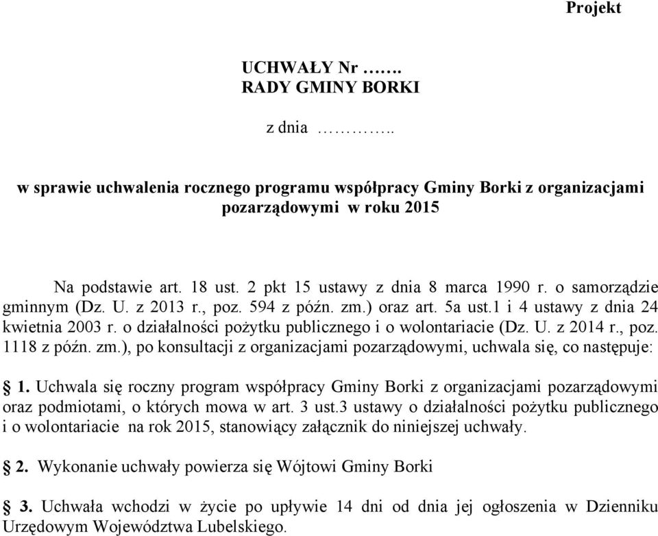 o działalności pożytku publicznego i o wolontariacie (Dz. U. z 2014 r., poz. 1118 z późn. zm.), po konsultacji z organizacjami pozarządowymi, uchwala się, co następuje: 1.