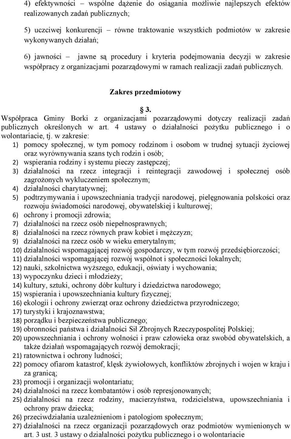 Współpraca Gminy Borki z organizacjami pozarządowymi dotyczy realizacji zadań publicznych określonych w art. 4 ustawy o działalności pożytku publicznego i o wolontariacie, tj.