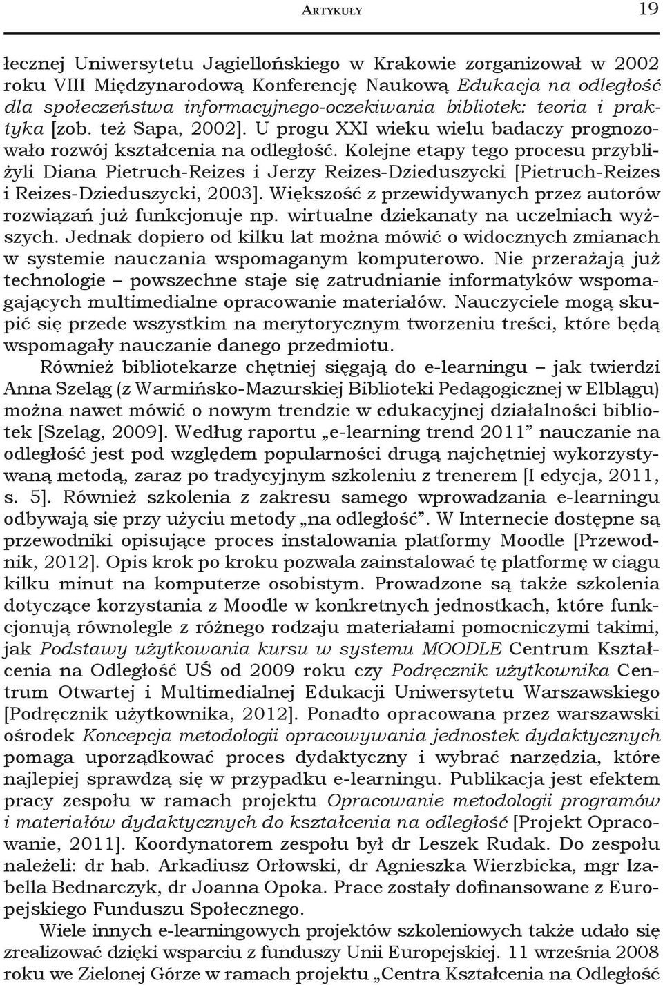 Kolejne etapy tego procesu przybliżyli Diana Pietruch-Reizes i Jerzy Reizes-Dzieduszycki [Pietruch-Reizes i Reizes-Dzieduszycki, 2003].