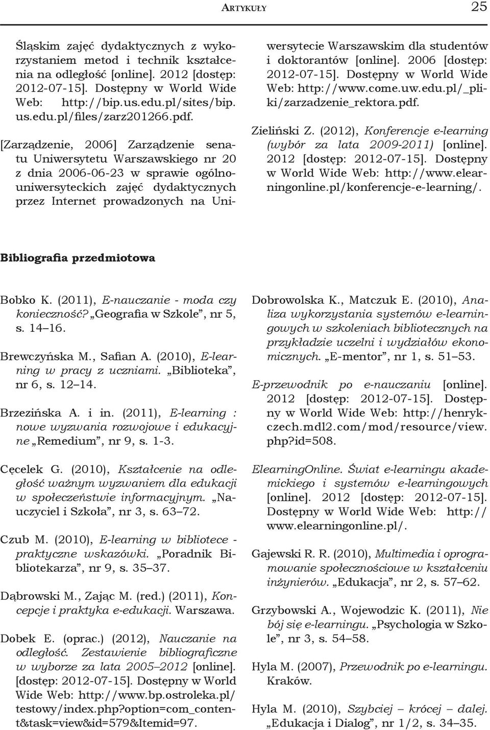 Warszawskim dla studentów i doktorantów [online]. 2006 [dostęp: 2012-07-15]. Dostępny w World Wide Web: http://www.come.uw.edu.pl/_pliki/zarzadzenie_rektora.pdf. Zieliński Z.