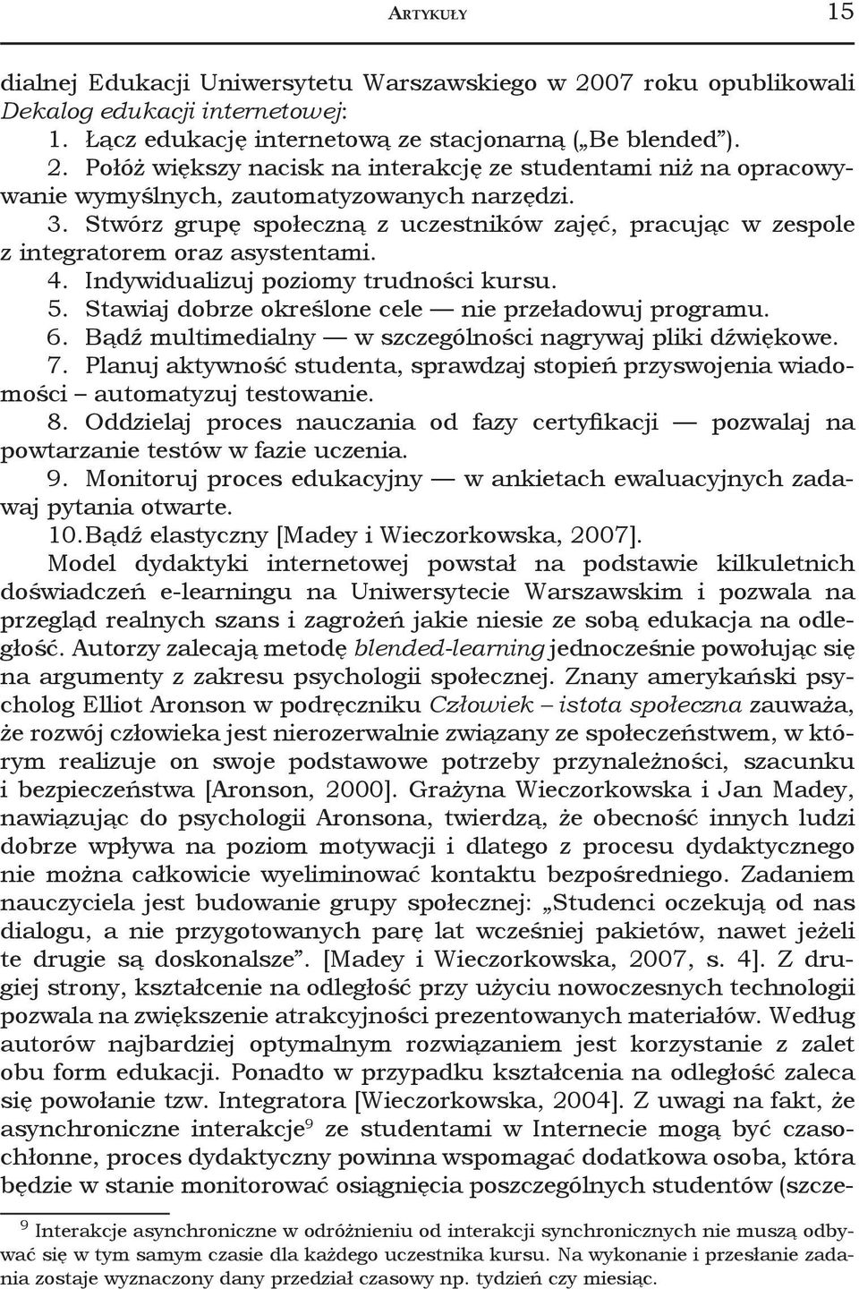 6. Bądź multimedialny w szczególności nagrywaj pliki dźwiękowe. 7. Planuj aktywność studenta, sprawdzaj stopień przyswojenia wiadomości automatyzuj testowanie. 8.