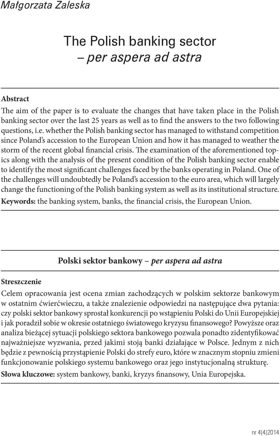 tor over the last 25 years as well as to find the answers to the two following questions, i.e. whether the tor has managed to withstand competition since Poland s accession to the European Union and how it has managed to weather the storm of the recent global financial crisis.