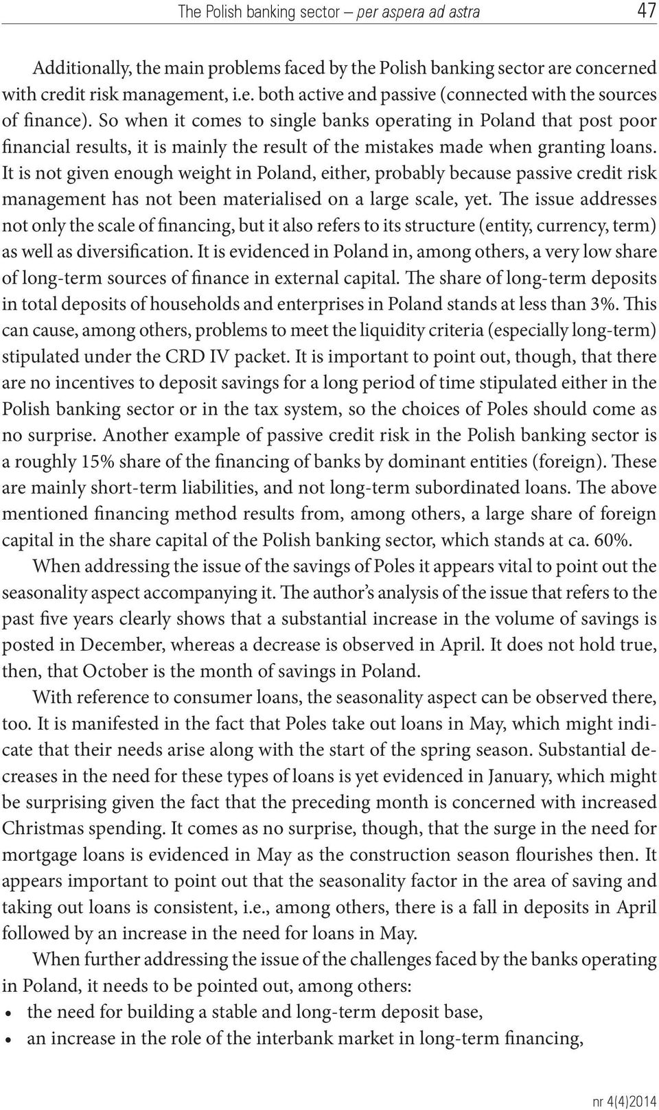 It is not given enough weight in Poland, either, probably because passive credit risk management has not been materialised on a large scale, yet.